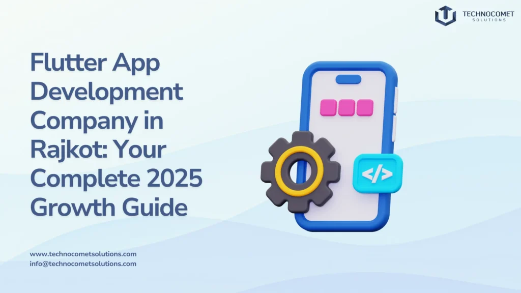 Flutter App Development Company in Rajkot: 2025 Growth Guide